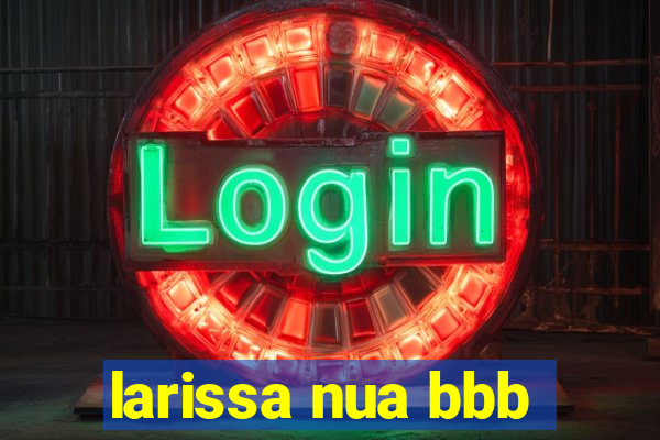 larissa nua bbb